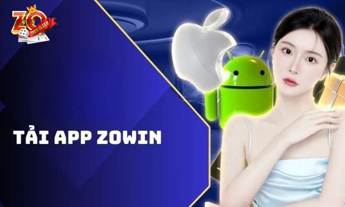 Tải app Zowin - Trải nghiệm ứng dụng ưu việt nhất hiện nay Lý do nên tải app Zowin để trải nghiệm